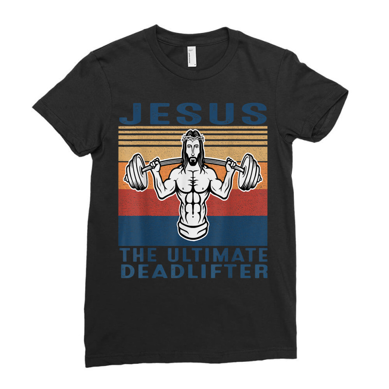 Jesus The Ultimate Deadlifter Gym Working Out Funny Vintage T Shirt Ladies Fitted T-Shirt by cm-arts | Artistshot