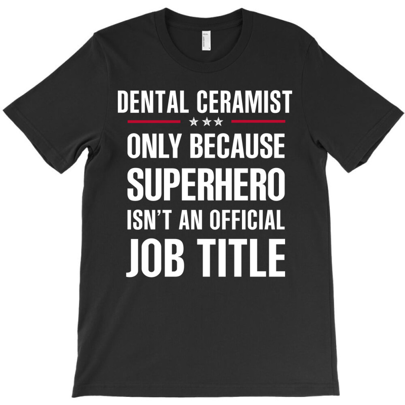 Gift For Superhero Dental Ceramist T-shirt | Artistshot