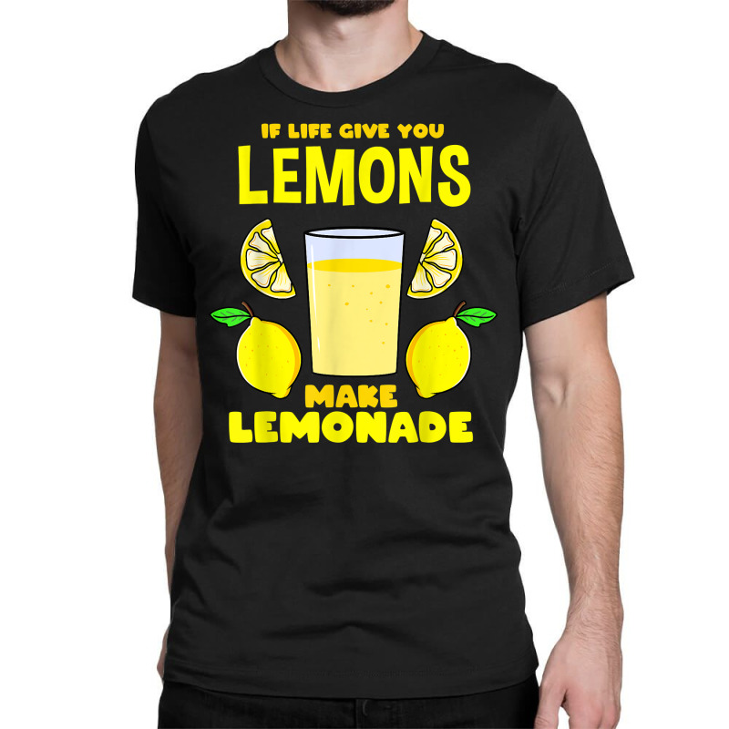 If Life Gives You Lemons Make Lemonade T Shirt Classic T-shirt by cm-arts | Artistshot