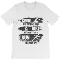 Swim Like The Boat Sunk Bike Like You Stole It Run For Your Life  Spor T-shirt | Artistshot