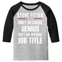 Gift For Genius Stove Fitter Youth 3/4 Sleeve | Artistshot