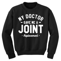 My Doctor Gave Me A Joint Replacement Bionic Surgery T Shirt Youth Sweatshirt | Artistshot