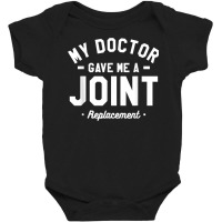 My Doctor Gave Me A Joint Replacement Bionic Surgery T Shirt Baby Bodysuit | Artistshot