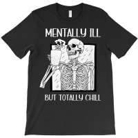 Mentally Ill But Totally Chill Skeleton Halloween Costume T-shirt | Artistshot