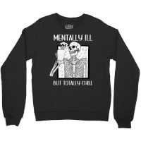 Mentally Ill But Totally Chill Skeleton Halloween Costume Crewneck Sweatshirt | Artistshot