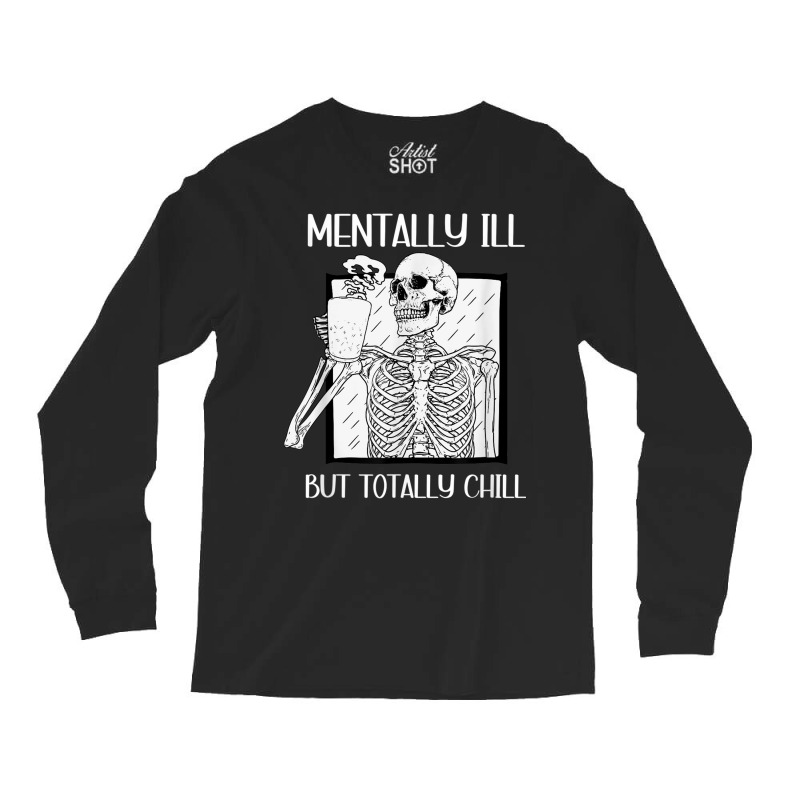 Mentally Ill But Totally Chill Skeleton Halloween Costume Long Sleeve Shirts | Artistshot