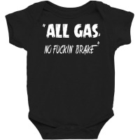 All Gas No Fuckin' Brake For Men And Women Pullover Hoodie Baby Bodysuit | Artistshot