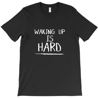 Waking Up Is Hard T-shirt Designed By Lika Awaliyah