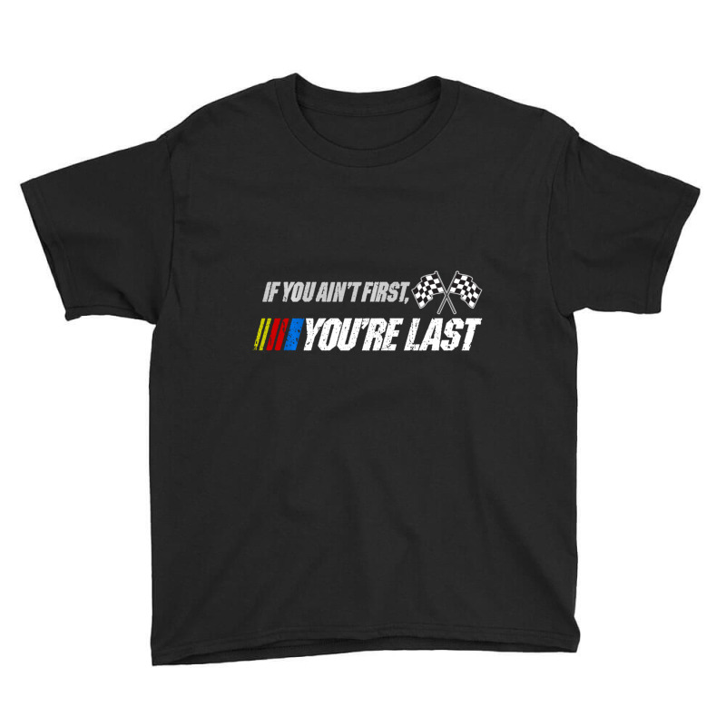 Motor Racer Quotes If You Ain't First Art You're Last Youth Tee by cm-arts | Artistshot