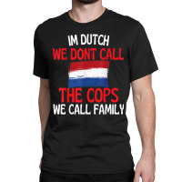 Im Dutch Funny Slogan For All Of Holland T Shirt Classic T-shirt | Artistshot