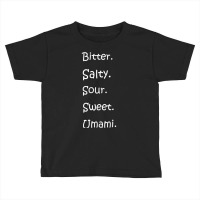 Shirt With All Flavors   Bitter, Salty, Sour, Sweet, Umami Premium T S Toddler T-shirt | Artistshot