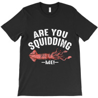 Cool Are You Squidding Me! Squid Fish Lover T-shirt | Artistshot