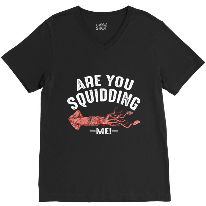 Cool Are You Squidding Me! Squid Fish Lover V-neck Tee | Artistshot