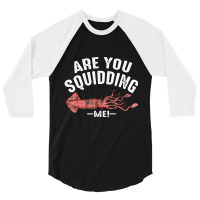 Cool Are You Squidding Me! Squid Fish Lover 3/4 Sleeve Shirt | Artistshot