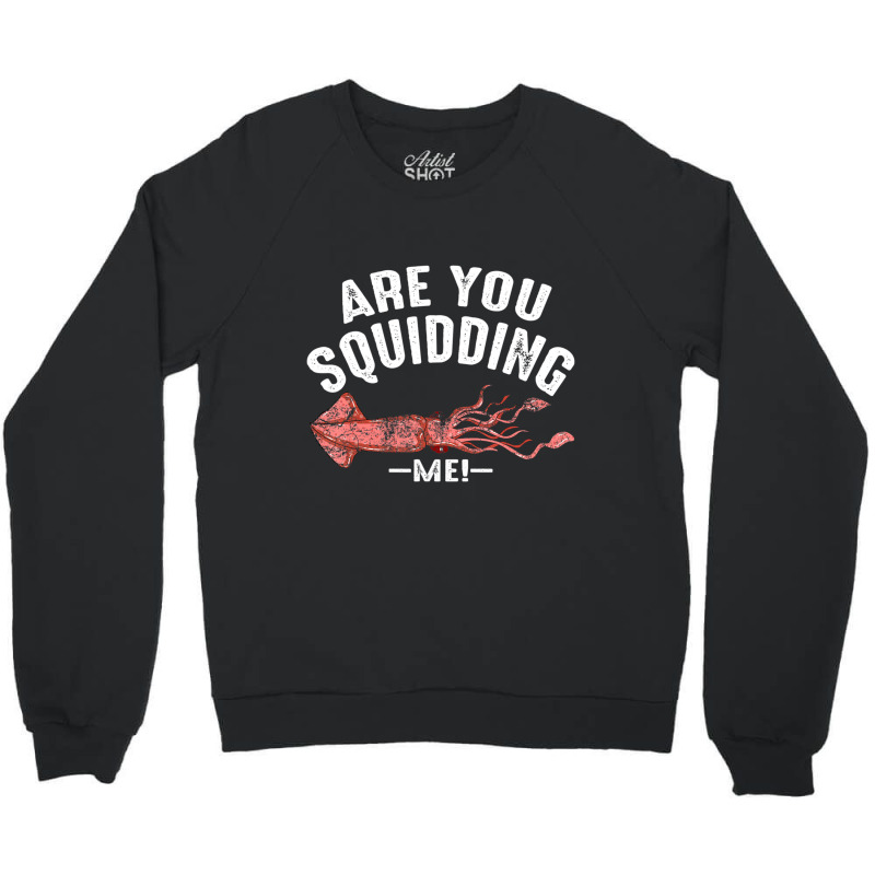 Cool Are You Squidding Me! Squid Fish Lover Crewneck Sweatshirt | Artistshot