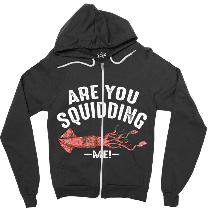 Cool Are You Squidding Me! Squid Fish Lover Zipper Hoodie | Artistshot