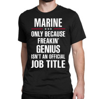 Gift For Freakin' Genius Marine Classic T-shirt | Artistshot