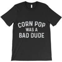 Corn Pop Was A Bad Dude Election 2020 Joe Biden T-shirt | Artistshot