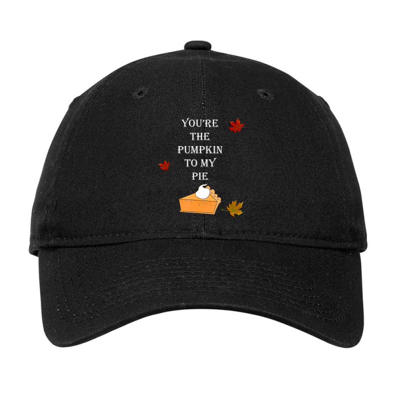 Couple Quote You're The Pumpkin To My Pie Fall Adjustable Cap by cm-arts | Artistshot