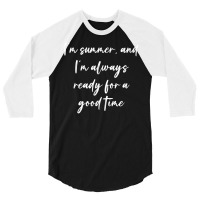 I'm Summer, And I'm Always Ready For A Good Time T Shirt 3/4 Sleeve Shirt | Artistshot