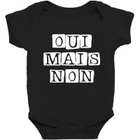 Oui Mais Non French Yes But No French Quote Art Baby Bodysuit | Artistshot