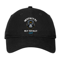 Mentally Ill But Totally Chill Adjustable Cap | Artistshot