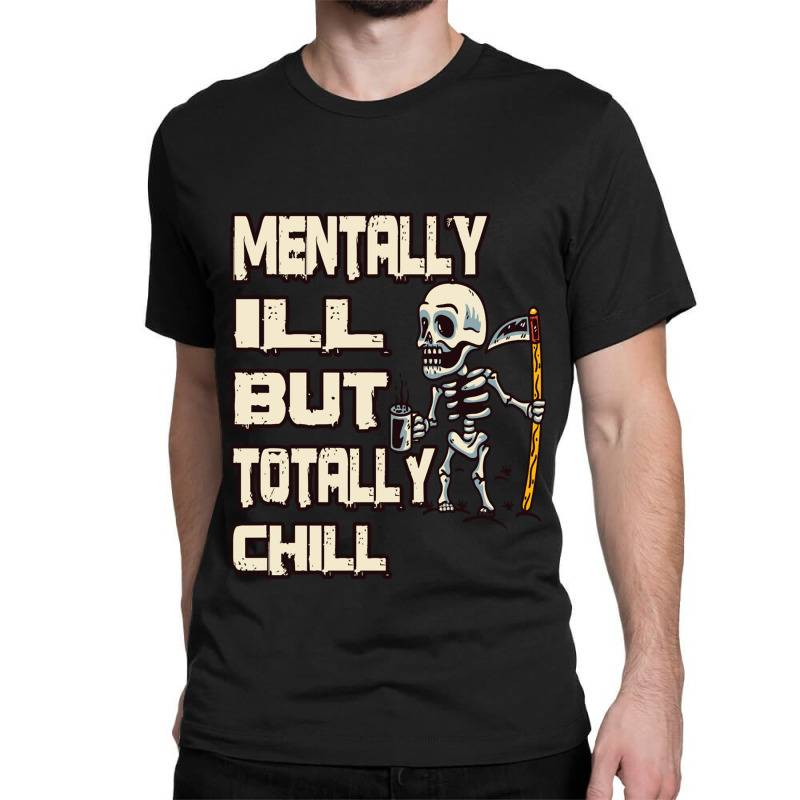 Mentally Ill But Totally Chill Classic T-shirt | Artistshot