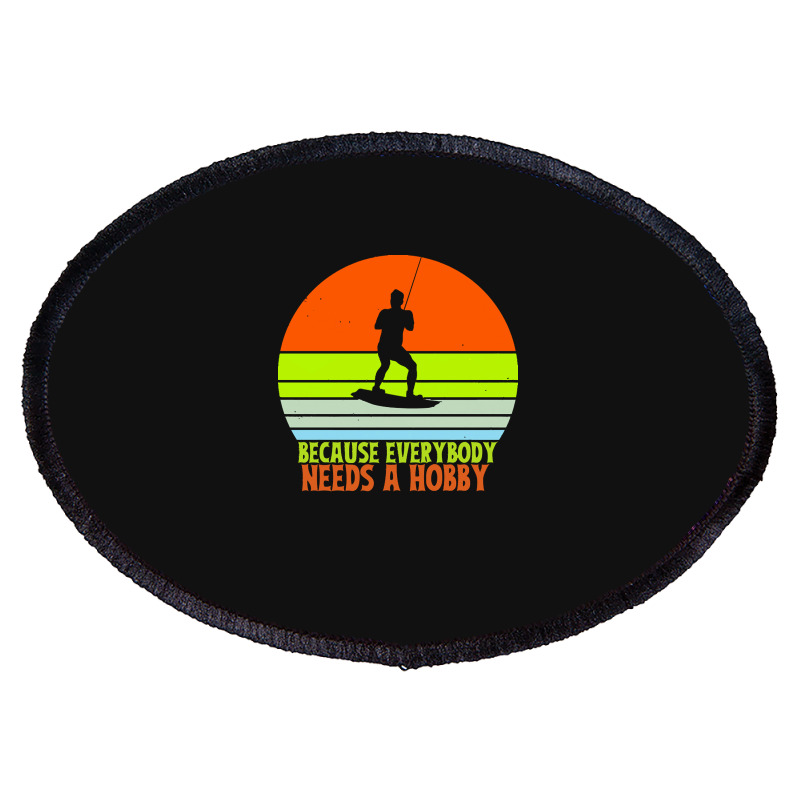 Funny Wakeboard T  Shirt Funny Wakeboard Because Everybody Needs A Hob Oval Patch | Artistshot