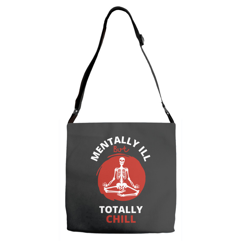 Mentally Ill But Totally Chill  Skeleton Adjustable Strap Totes | Artistshot