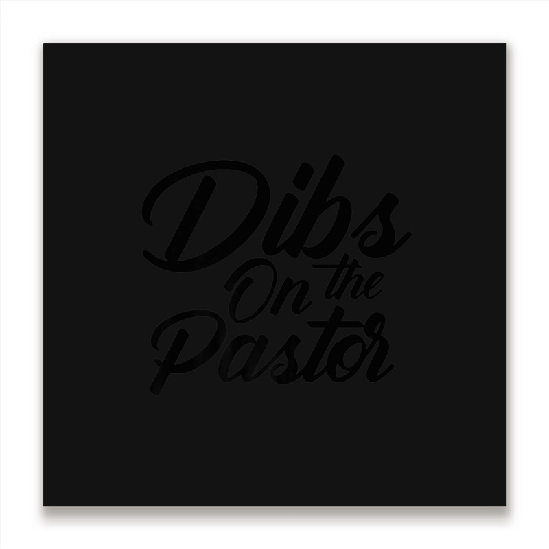 Dibs On The Pastor Cool Pastor's Wife Metal Print Square | Artistshot