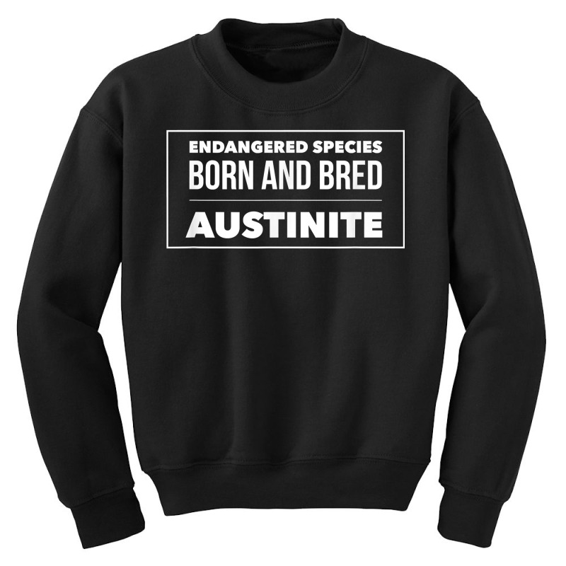 Endangered Species Born And Bred Austinite T Shirt Youth Sweatshirt | Artistshot