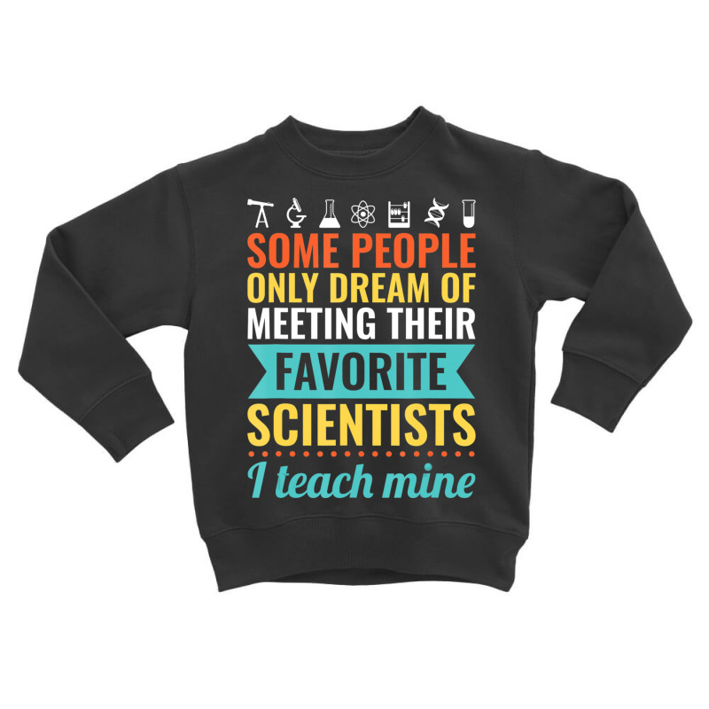 Science Teacher Teach Biology Chemistry Physics Toddler Sweatshirt | Artistshot