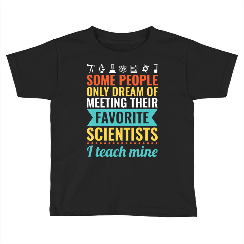 Science Teacher Teach Biology Chemistry Physics Toddler T-shirt | Artistshot