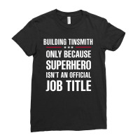 Gift For Superhero Building Tinsmith Ladies Fitted T-shirt | Artistshot