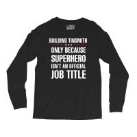 Gift For Superhero Building Tinsmith Long Sleeve Shirts | Artistshot