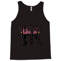 Lacrosse Like A Girl Lacrosse Quote Tank Top | Artistshot