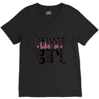 Lacrosse Like A Girl Lacrosse Quote V-neck Tee | Artistshot