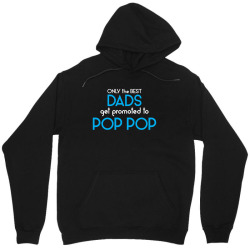 Only the best Dads Get Promoted to Pop Pop Unisex Hoodie | Artistshot
