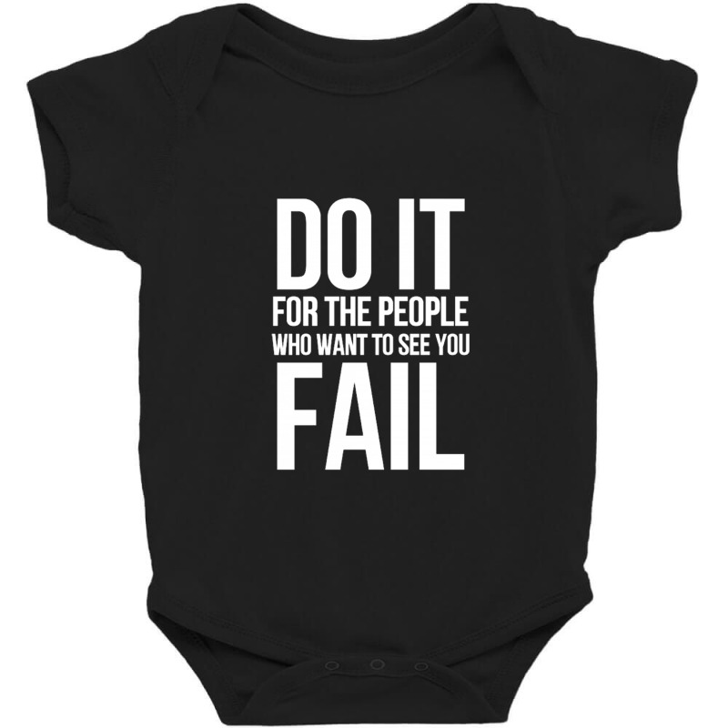 Do It For The People Who Want To See You Fail Baby Bodysuit by Ashleypuckettx | Artistshot