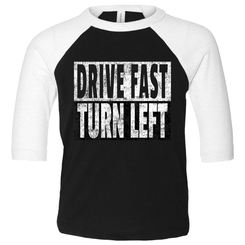 Drive Fast Turn Left Dirt Circle Track Racing Quote Toddler 3/4 Sleeve Tee | Artistshot