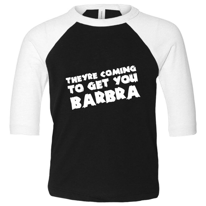 They're Coming To Get You Barbra Toddler 3/4 Sleeve Tee | Artistshot