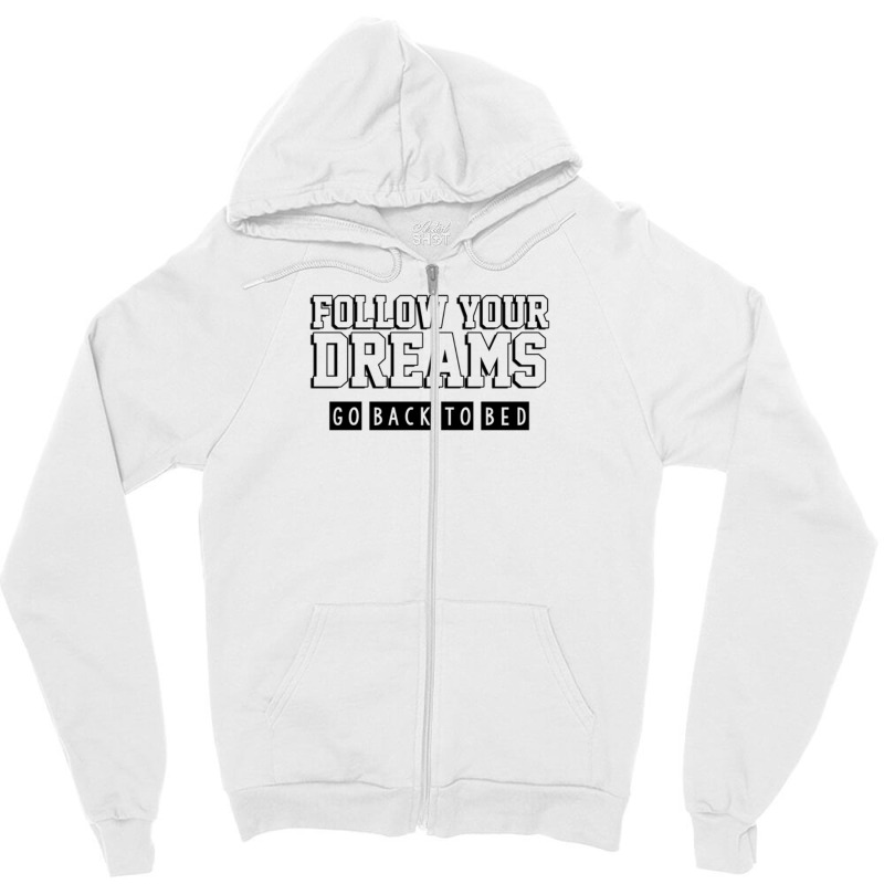 Follow Your Dreams Go Back To Bed Zipper Hoodie | Artistshot