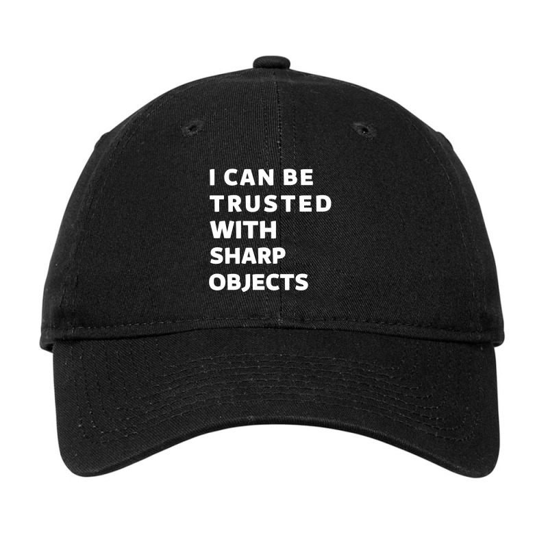 I Can Be Trusted With Sharp Objects Adjustable Cap | Artistshot