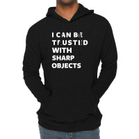 I Can Be Trusted With Sharp Objects Lightweight Hoodie | Artistshot