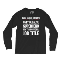 Gift For Superhero Bank Branch Manager Long Sleeve Shirts | Artistshot