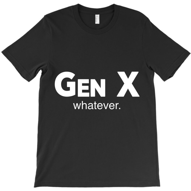 Gen X Whatever Sarcastic Generation Gap Saying Quote T-shirt | Artistshot