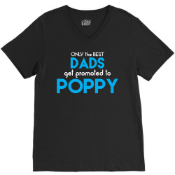 Only the best Dads Get Promoted to Poppy V-Neck Tee | Artistshot