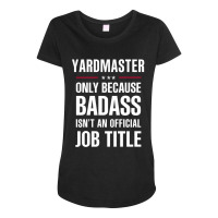 Yardmaster Because Badass Isn't A Job Title Cool Gift Maternity Scoop Neck T-shirt | Artistshot