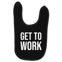 Get To Work Baby Bibs | Artistshot