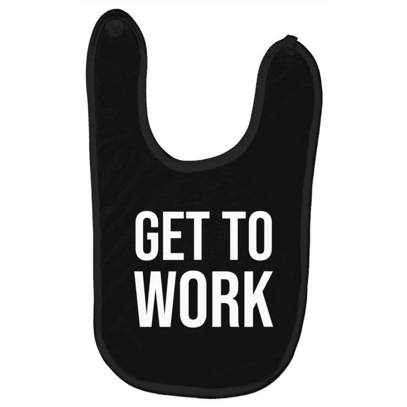 Get To Work Baby Bibs by cm-arts | Artistshot